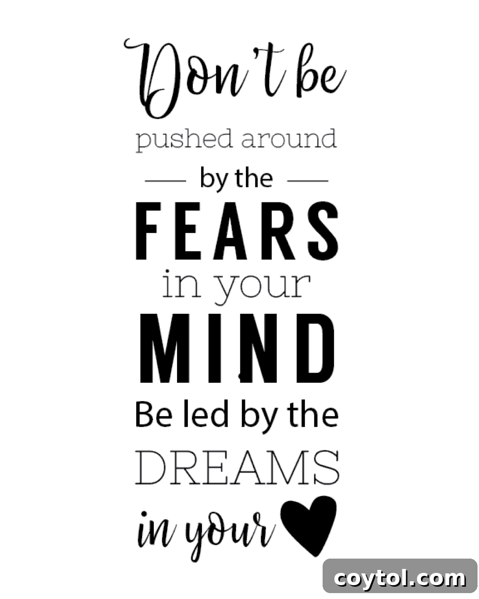 Inspirational quote: Don't be pushed around by the fears in your mind. Be led by the dreams in your heart.